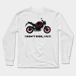 I don't ride, I fly! Suzuki SV 650 Long Sleeve T-Shirt